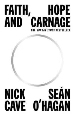 Faith, Hope and Carnage - Nick Cave, Seán O'Hagan