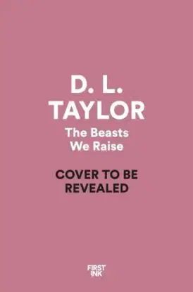 The Beasts We Raise - D. L. Taylor