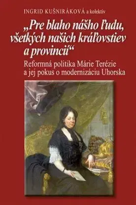Pre blaho nášho ľudu, všetkých našich kráľovstiev a provincií - Ingrid Kušniráková