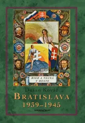 Bratislava 1939-45 Mier a vojna v meste 2. vydanie - Dušan Kováč