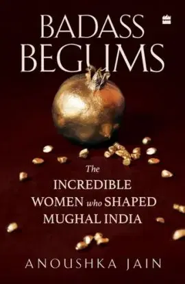 Badass Begums - Anoushka Jain