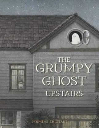 The Grumpy Ghost Upstairs - Mamiko Shiotani