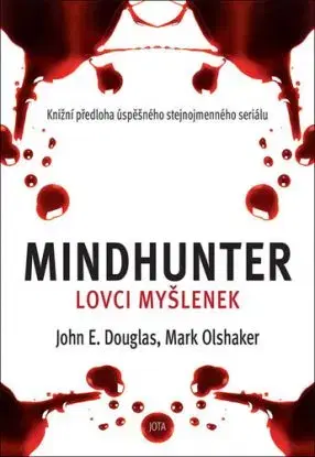 Mindhunter Lovci myšlenek - John E. Douglas, Mark Olshaker