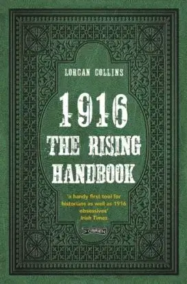 1916: The Rising Handbook - Lorcan Collins
