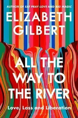 All the Way to the River - Gilbert Elizabeth