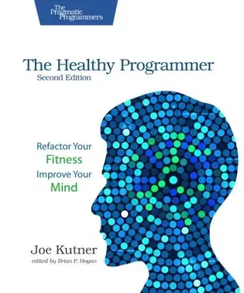 The Healthy Programmer, Second Edition - Joe Kutner