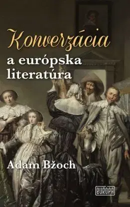 Konverzácia a európska literatúra - Adam Bžoch