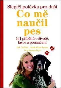 Slepičí polévka pro duši Co mě naučil pes - Ann Newmarková, Mark Victor Hansen, Jack Canfield