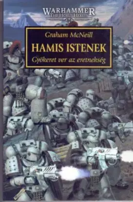 Hamis istenek - Gyökeret ver az eretnekség - Graham McNeill