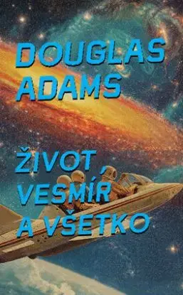 Život, vesmír a všetko - Douglas Adams
