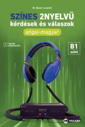 Színes 2nyelvű kérdések és válaszok - Angol-magyar - B1 szint (online hanganyaggal) - Levente Batár
