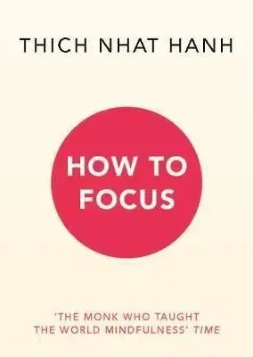 How to Focus - Thich Nhat Hanh