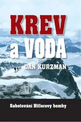 Krev a voda Sabotování Hitlerovy bomby - Dan Kurzman