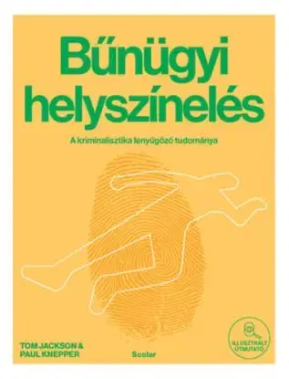 Bűnügyi helyszínelés - A kriminalisztika lenyűgöző tudománya - Tom Jackson, Paul Knepper