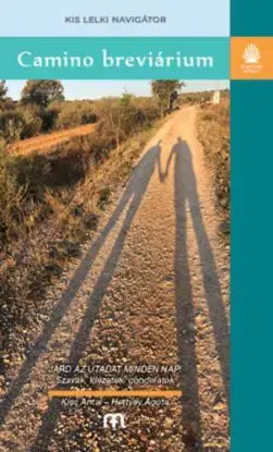 Camino breviárium - Kis lelki navigátor - Antal Kiss, Ágota Hettyey