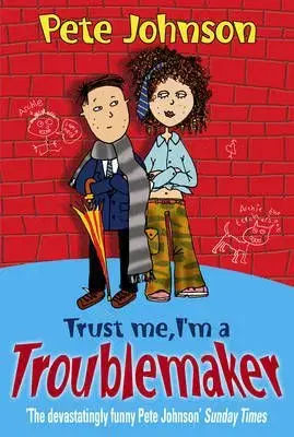 Trust Me, I am A Troublemaker - Pete Johnson