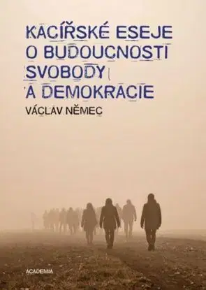 Kacířské eseje o budoucnosti svobody a demokracie - Václav Němec