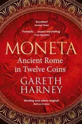 Moneta - Ancient Rome in Twelve Coins - Gareth Harney