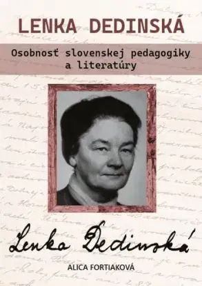 Lenka Dedinská. Osobnosť slovenskej pedagogiky a literatúry - Alica Fortiaková