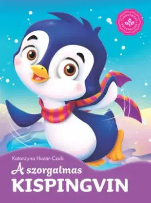A szorgalmas kispingvin - Kedvenc állatmeséim - Katarzyna Huzar-Czub