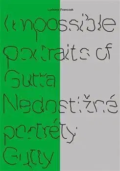 Impossible portraits of Gutta/ Nedostižné portréty Gutty - Ludomir Franczak