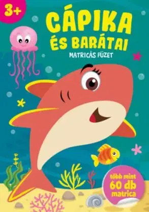 Cápika és barátai - Matricás füzet - több mint 60 db matrica - 3 éves kortól