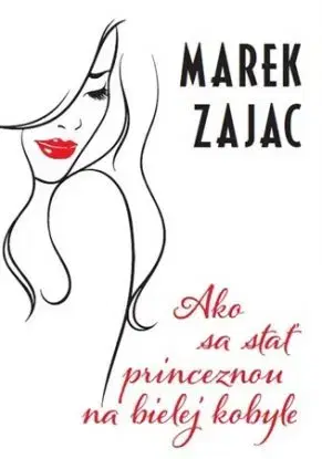 Ako sa stať princeznou na bielej kobyle - Zajac Marek