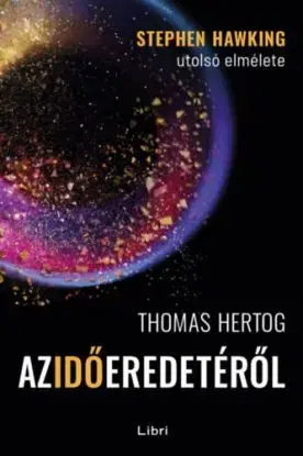 Az idő eredetéről - Stephen Hawking utolsó elmélete - Thomas Hertog