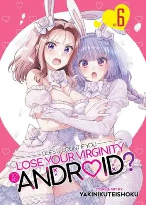 Does it Count if You Lose Your Virginity to an Android? Vol. 6 - Yakinikuteishoku