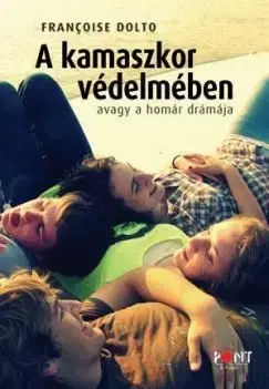 A kamaszkor védelmében - Dolto Francise
