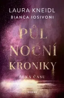 Půlnoční kroniky 4: Řeka času - Laura Kneidl, Bianca Iosivoni