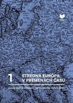 Stredná Európa v premenách času - Martin Hurbanič