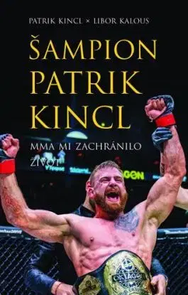 Šampion Patrik Kincl - MMA mi zachránilo život - Patrik Kincl, Libor Kalous