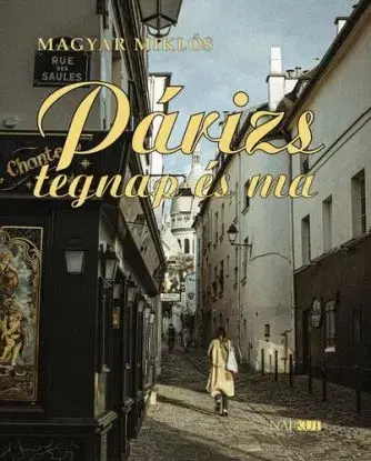 Párizs tegnap és ma - Miklós Magyar