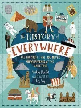 The History of Everywhere: All the Stuff That You Never Knew Happened at the Same Time - Philip Parker