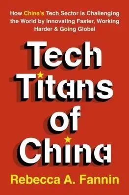 The New Tech Titans of China - Rebecca A. Fannin