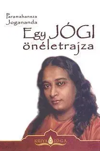 Egy JÓGI önéletrajza - Pharamahasa Jógánanda