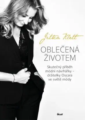 Oblečená životem: Skutečný příběh módní návrhářky - Jitka Klett