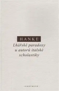 Lhářské paradoxy u autorů italské scholastiky - Miroslav Hanke