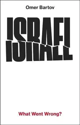 Israel: What Went Wrong - Bartov Omer