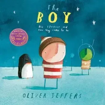 The Boy: His Stories And How They Came To Be - Oliver Jeffers