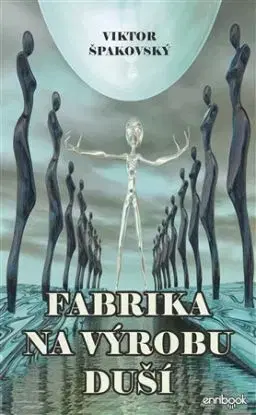 Fabrika na výrobu duší - Viktor Špakovský
