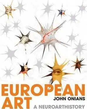 European Art - A Neuroarthistory - John Onians