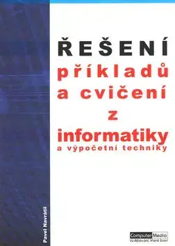 Řešení příkladů a cvičení z informatiky a výpočetní techniky - Pavel Navrátil