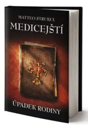 Medicejští - Úpadek rodiny - Matteo Strukul