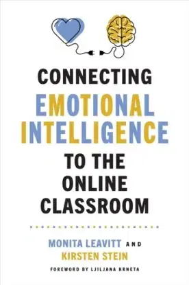 Connecting Emotional Intelligence to the Online Classroom - Kirsten Stein, Monita Leavitt