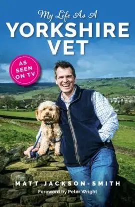 My Life As A Yorkshire Vet - Matt Jackson-Smith