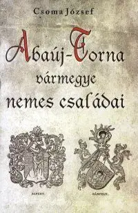 Abaúj-Torna vármegye nemes családai - József Csoma
