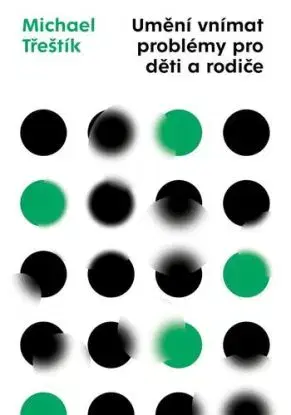 Umění vnímat problémy pro děti a rodiče - Michael Třeštík