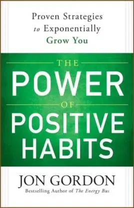 The Power of Positive Habits - Jon Gordon